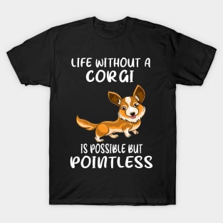 Life Without A Corgi Is Possible But Pointless (39) T-Shirt